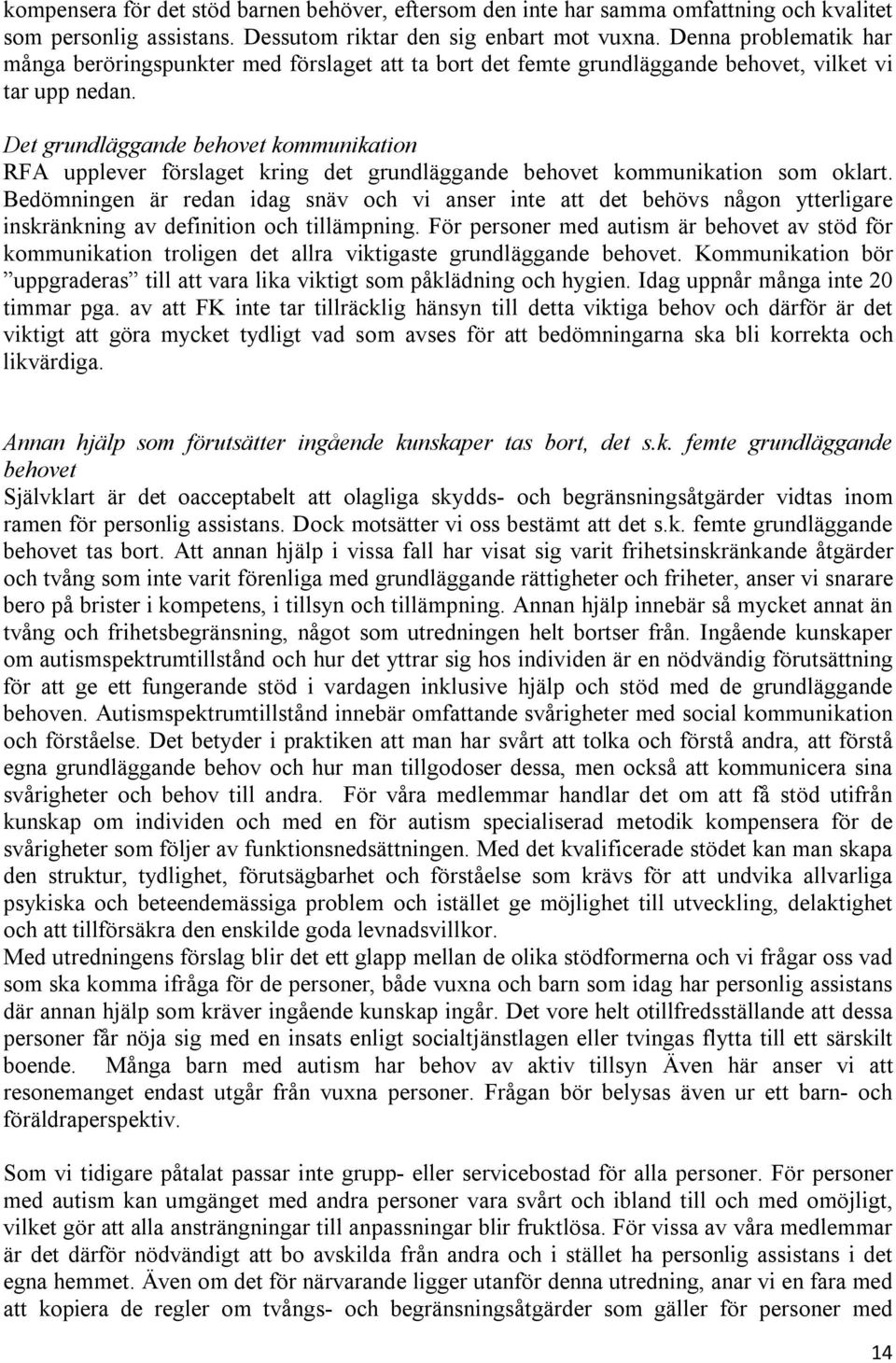 Det grundläggande behovet kommunikation RFA upplever förslaget kring det grundläggande behovet kommunikation som oklart.