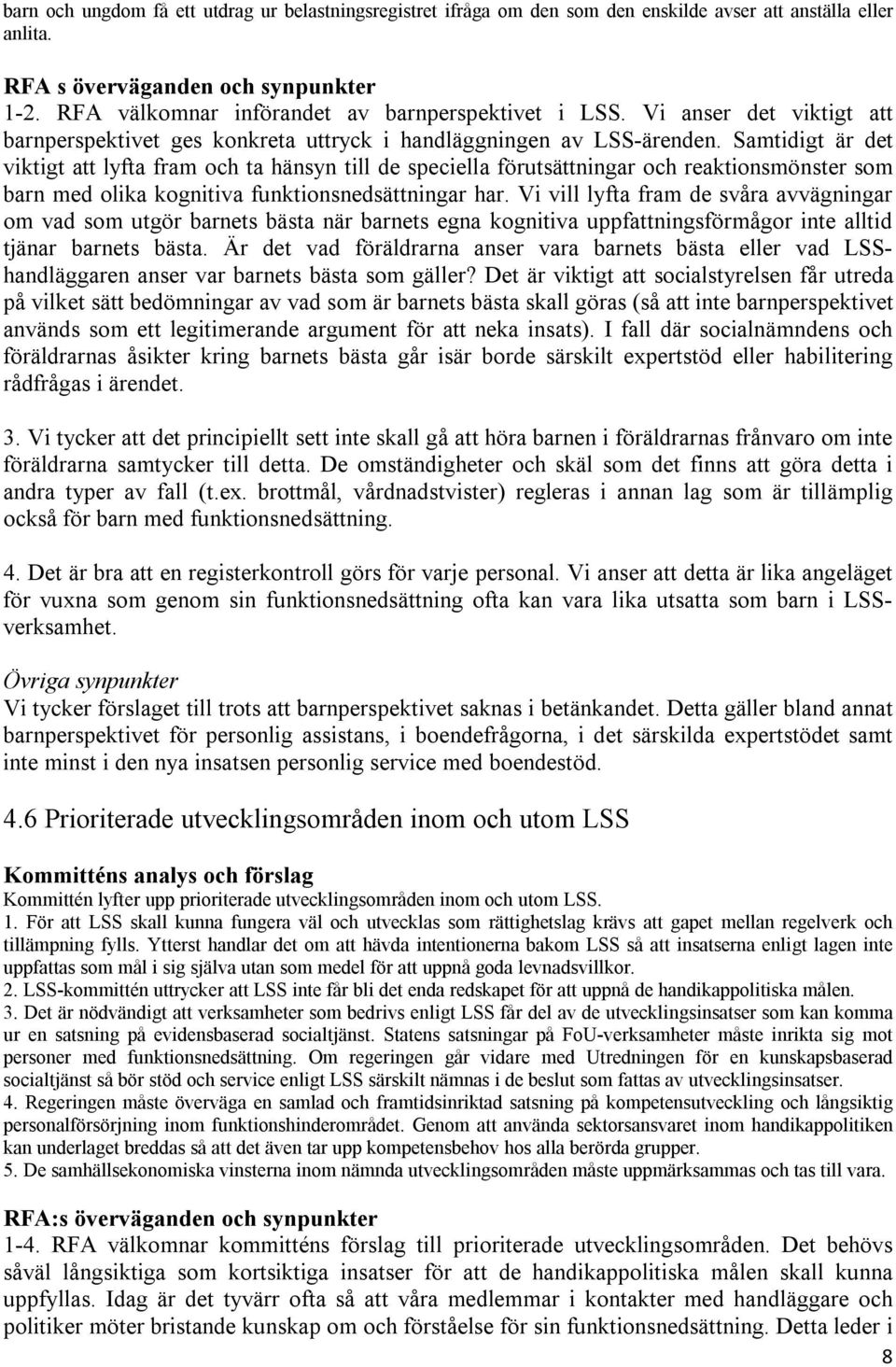 Samtidigt är det viktigt att lyfta fram och ta hänsyn till de speciella förutsättningar och reaktionsmönster som barn med olika kognitiva funktionsnedsättningar har.