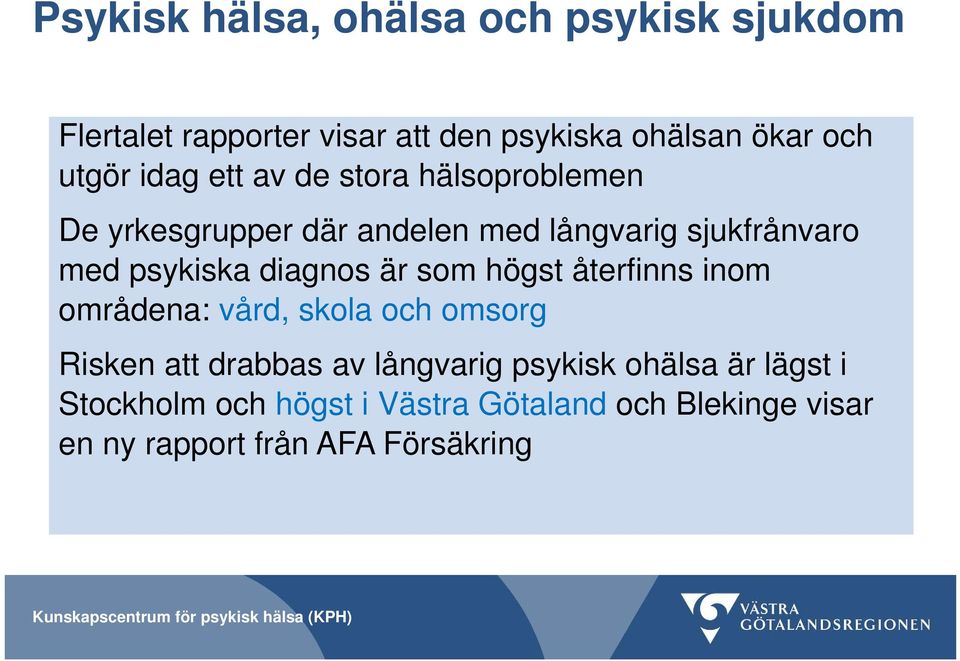 diagnos är som högst återfinns inom områdena: vård, skola och omsorg Risken att drabbas av långvarig psykisk