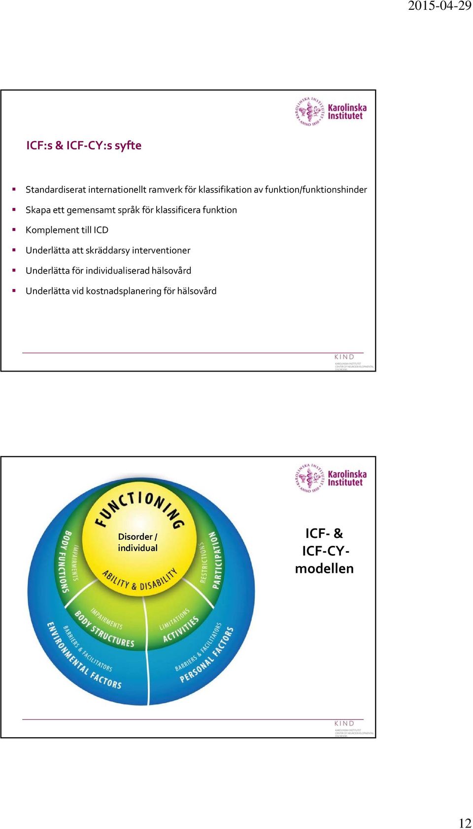 till ICD Underlätta att skräddarsy interventioner Underlätta för individualiserad