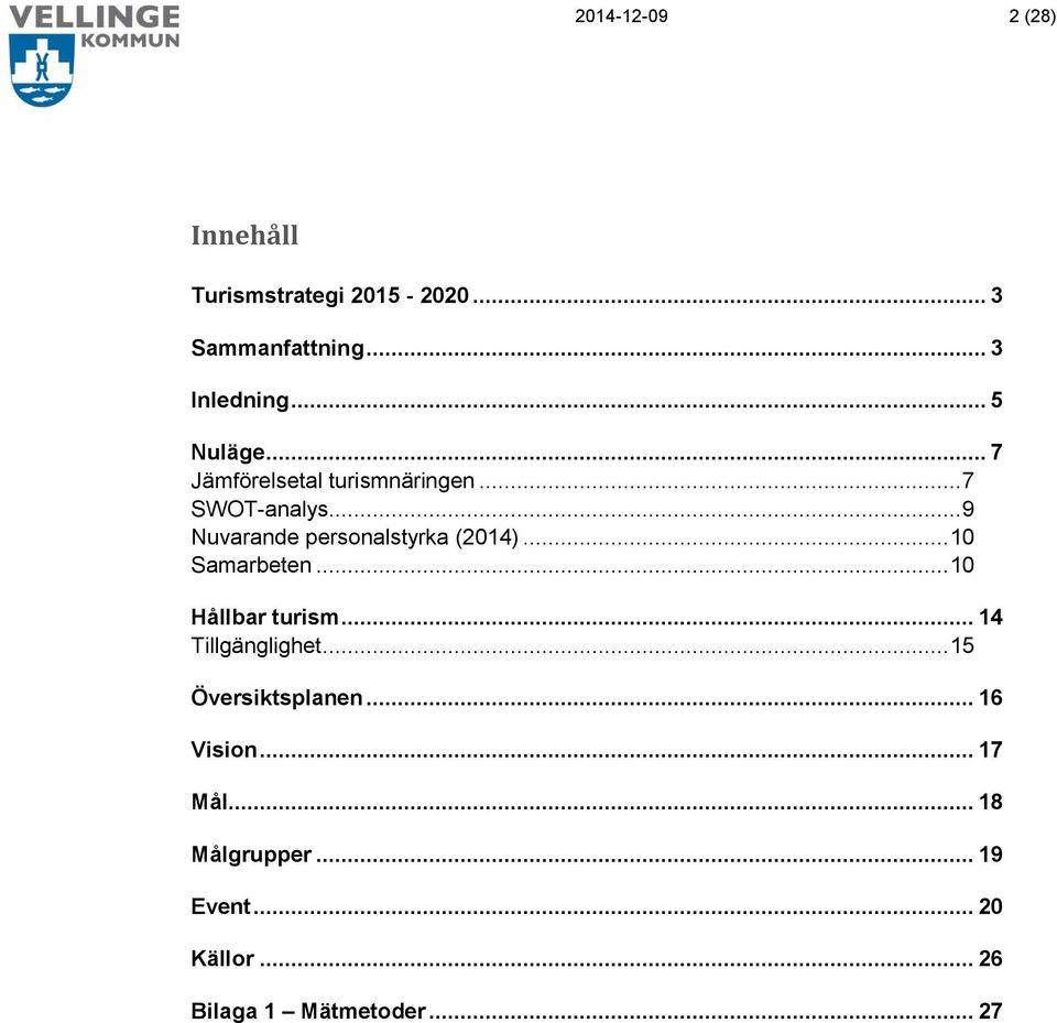 .. 9 Nuvarande personalstyrka (2014)... 10 Samarbeten... 10 Hållbar turism.