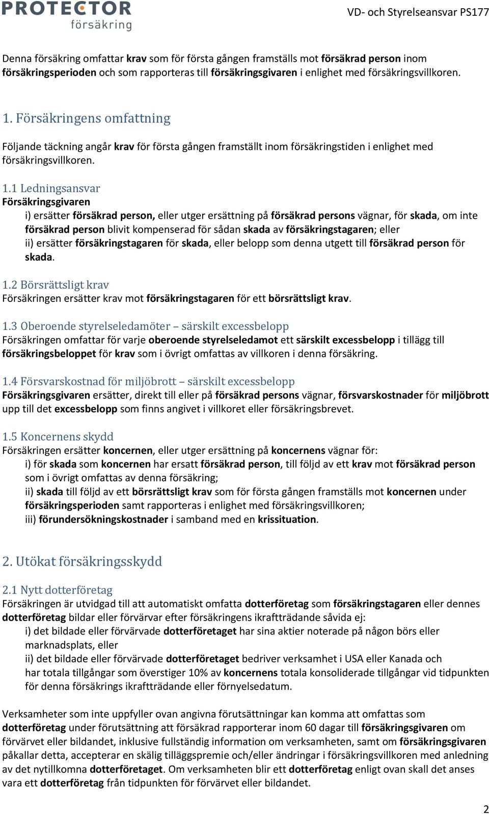 1 Ledningsansvar Försäkringsgivaren i) ersätter försäkrad person, eller utger ersättning på försäkrad persons vägnar, för skada, om inte försäkrad person blivit kompenserad för sådan skada av