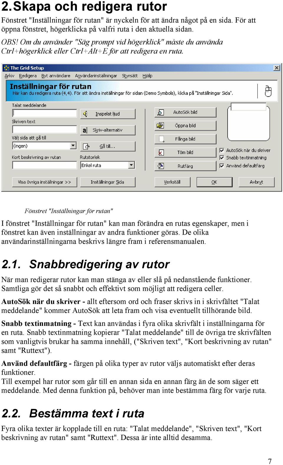 Fönstret "Inställningar för rutan" I fönstret "Inställningar för rutan" kan man förändra en rutas egenskaper, men i fönstret kan även inställningar av andra funktioner göras.