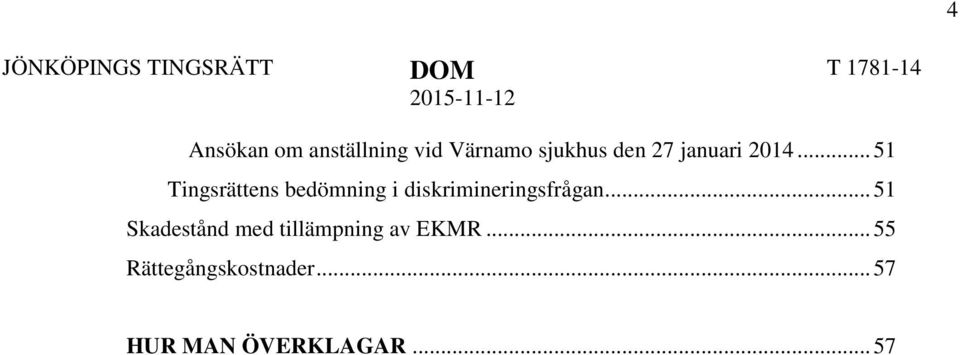 .. 51 Tingsrättens bedömning i diskrimineringsfrågan.