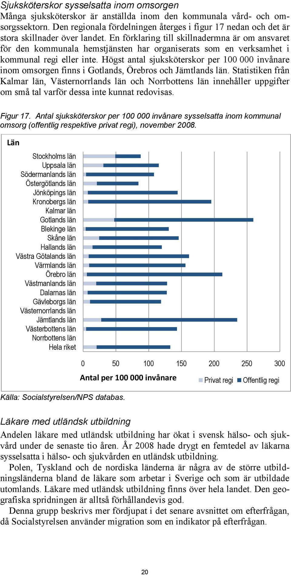 En förklaring till skillnadermna är om ansvaret för den kommunala hemstjänsten har organiserats som en verksamhet i kommunal regi eller inte.