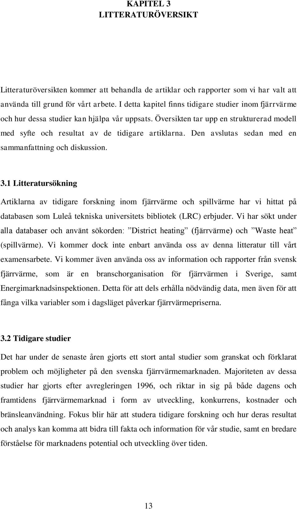 Den avslutas sedan med en sammanfattning och diskussion. 3.