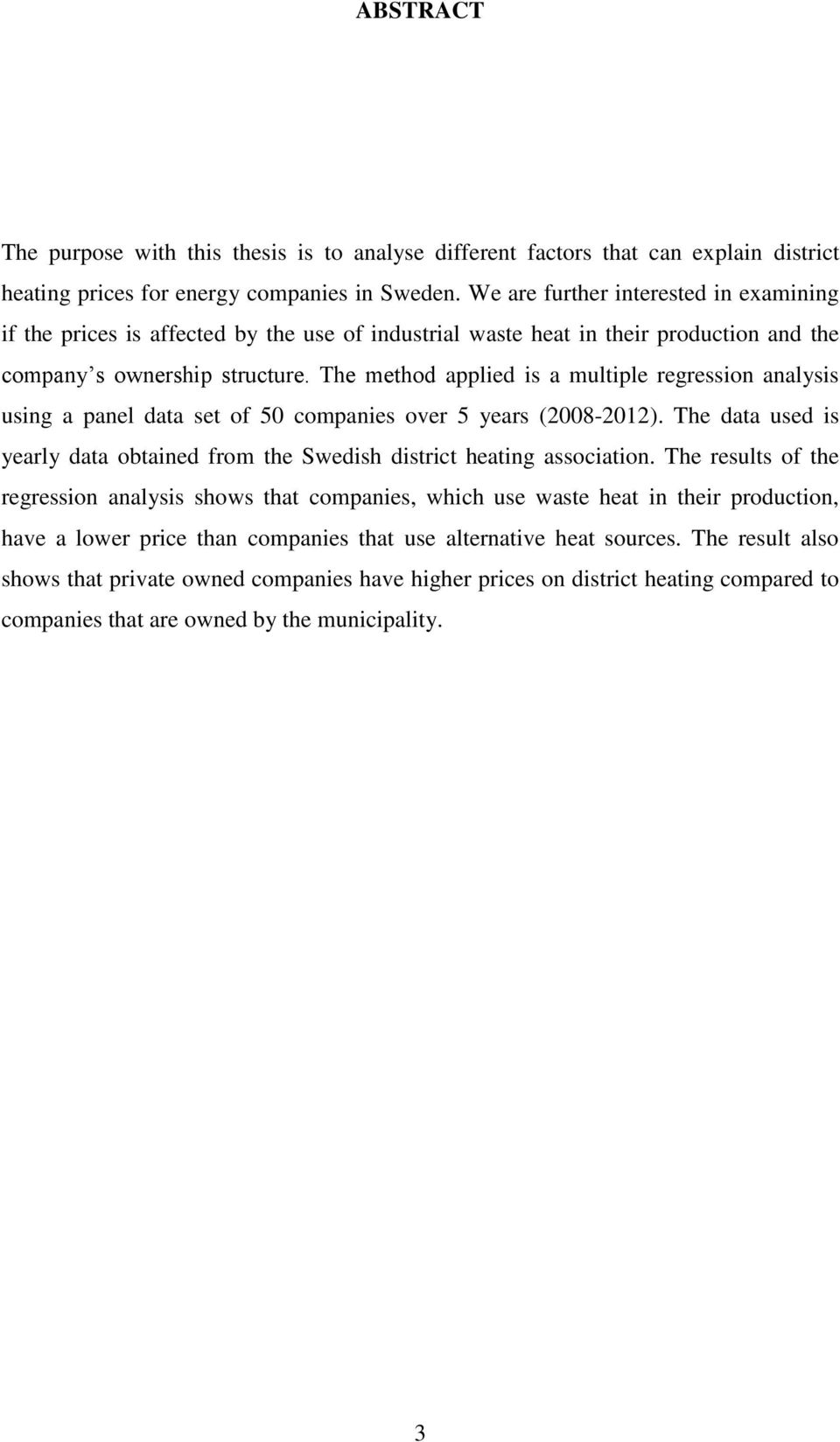 The method applied is a multiple regression analysis using a panel data set of 50 companies over 5 years (2008-2012).