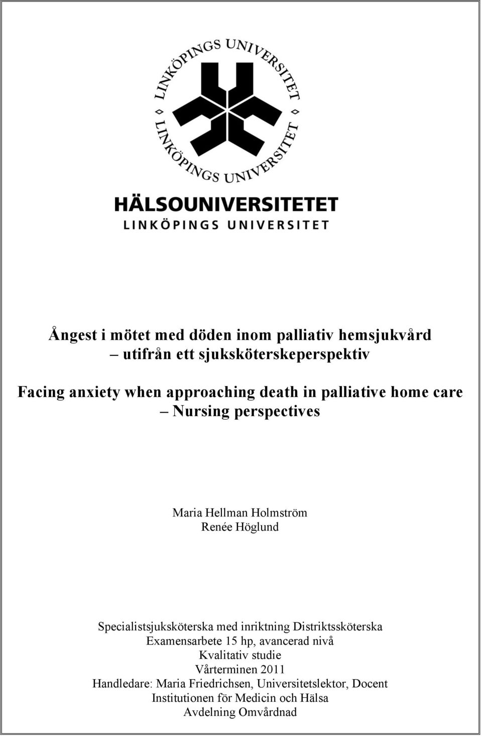 Specialistsjuksköterska med inriktning Distriktssköterska Examensarbete 15 hp, avancerad nivå Kvalitativ studie