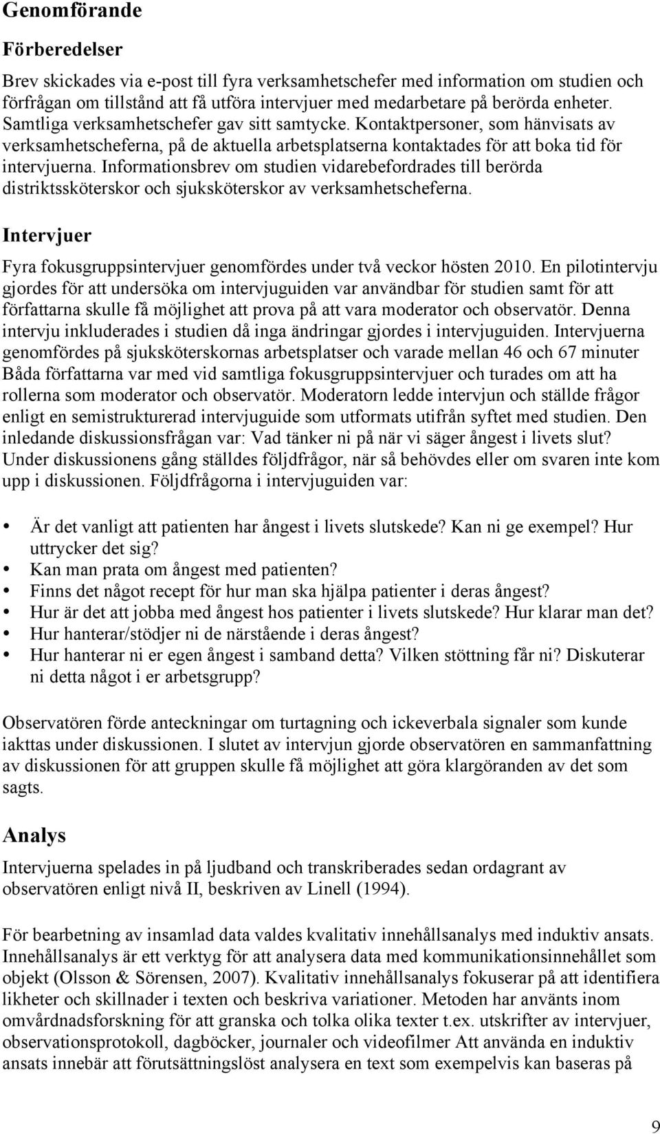 Informationsbrev om studien vidarebefordrades till berörda distriktssköterskor och sjuksköterskor av verksamhetscheferna.