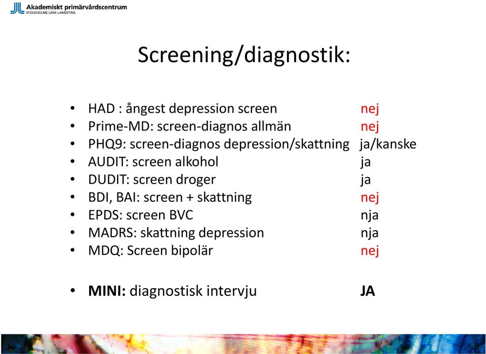 alkohol ja DUDIT: screen droger ja BDI, BAI: screen + skattning nej EPDS: screen