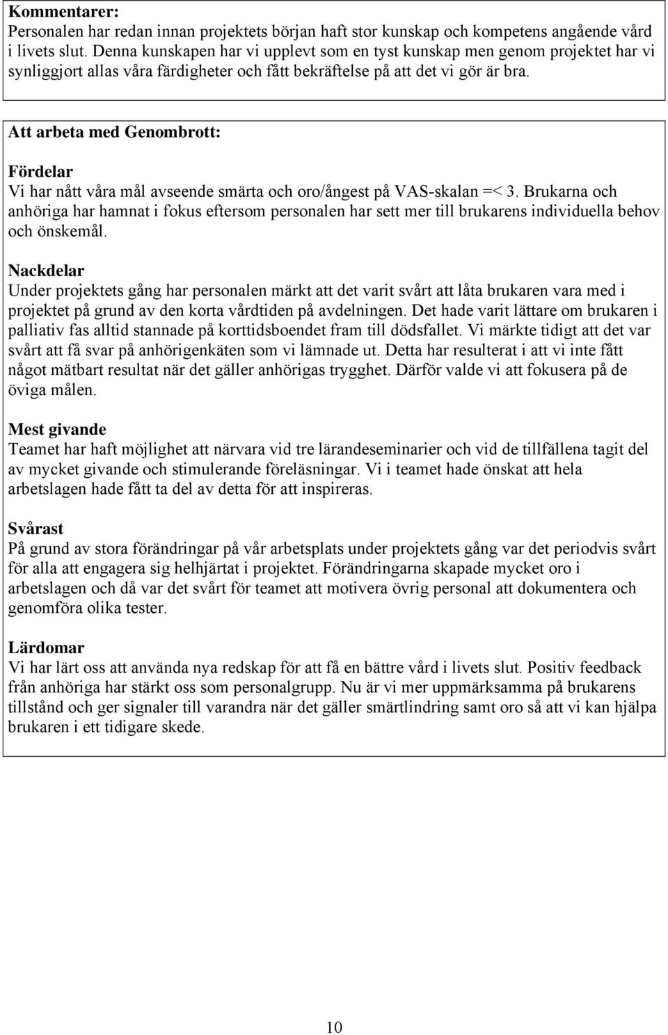 Att arbeta med Genombrott: Fördelar Vi har nått våra mål avseende smärta och oro/ångest på VAS-skalan =< 3.