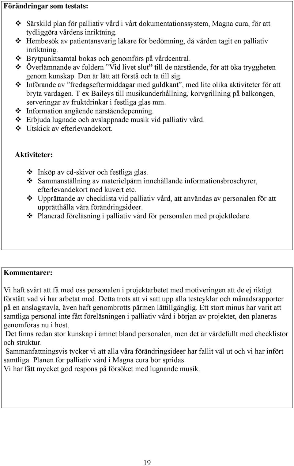 Överlämnande av foldern Vid livet slut till de närstående, för att öka tryggheten genom kunskap. Den är lätt att förstå och ta till sig.