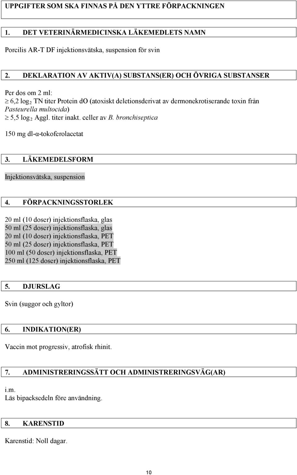 Aggl. titer inakt. celler av B. bronchiseptica 150 mg dl-α-tokoferolacetat 3. LÄKEMEDELSFORM Injektionsvätska, suspension 4.