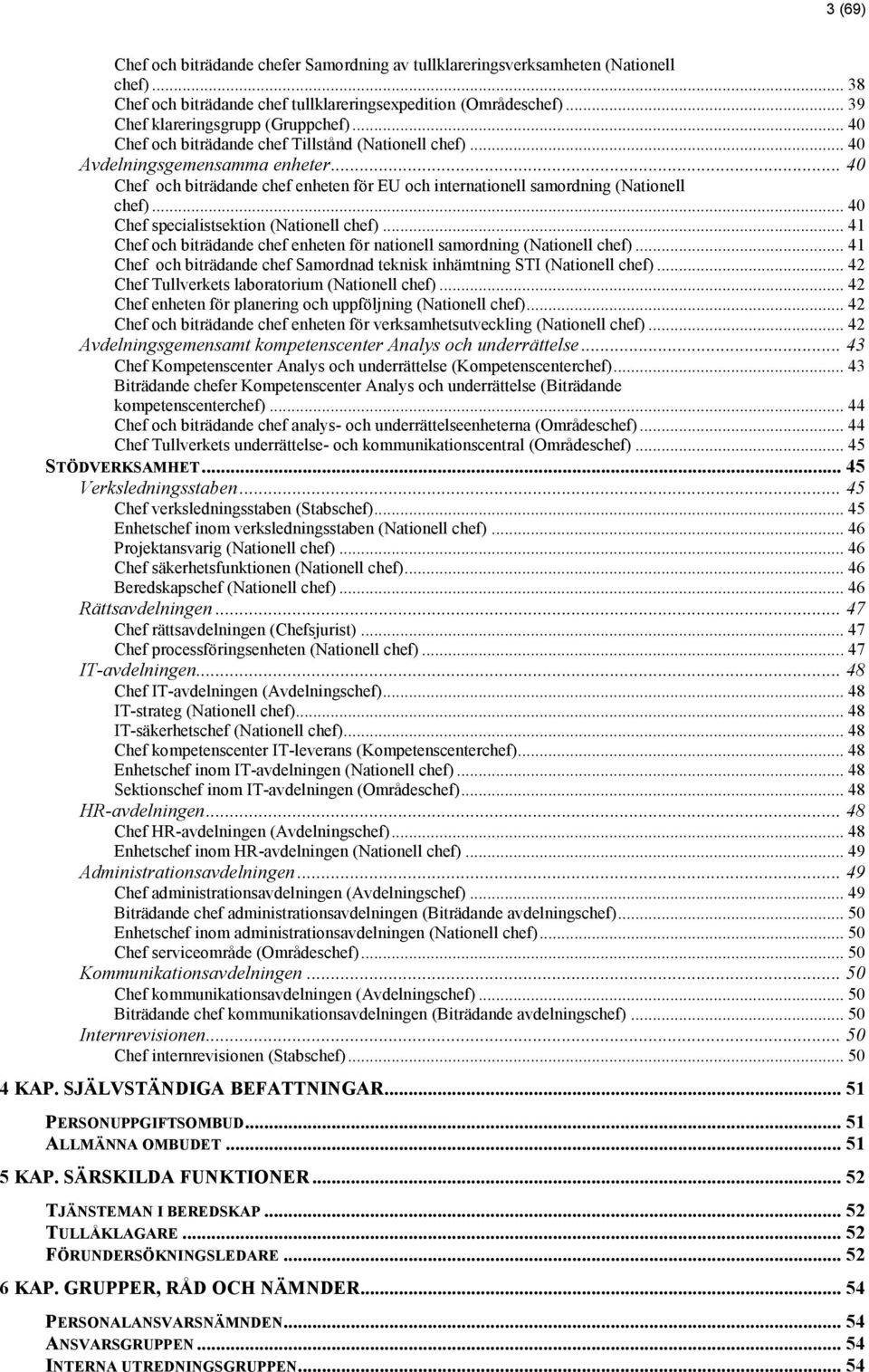 .. 40 Chef specialistsektion (Nationell chef)... 41 Chef och biträdande chef enheten för nationell samordning (Nationell chef).