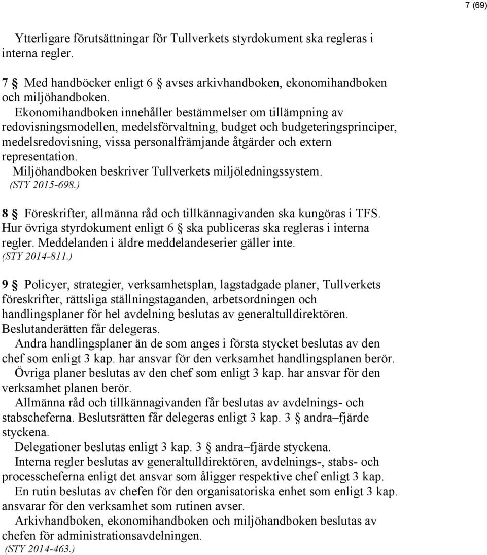 representation. Miljöhandboken beskriver Tullverkets miljöledningssystem. 8 Föreskrifter, allmänna råd och tillkännagivanden ska kungöras i TFS.