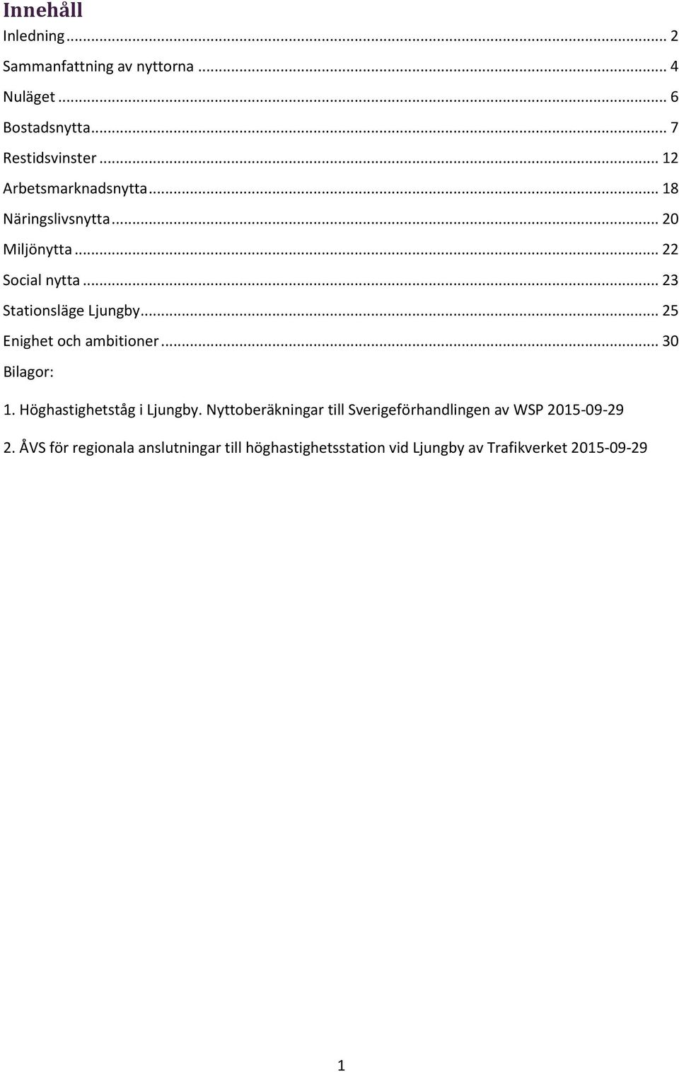 .. 25 Enighet och ambitioner... 30 Bilagor: 1. Höghastighetståg i Ljungby.