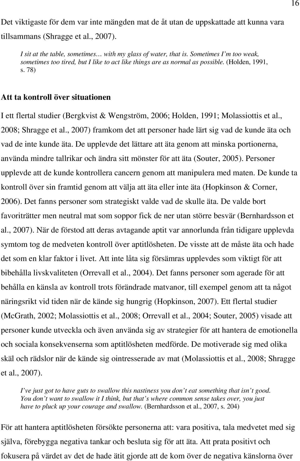 78) Att ta kontroll över situationen I ett flertal studier (Bergkvist & Wengström, 2006; Holden, 1991; Molassiottis et al., 2008; Shragge et al.