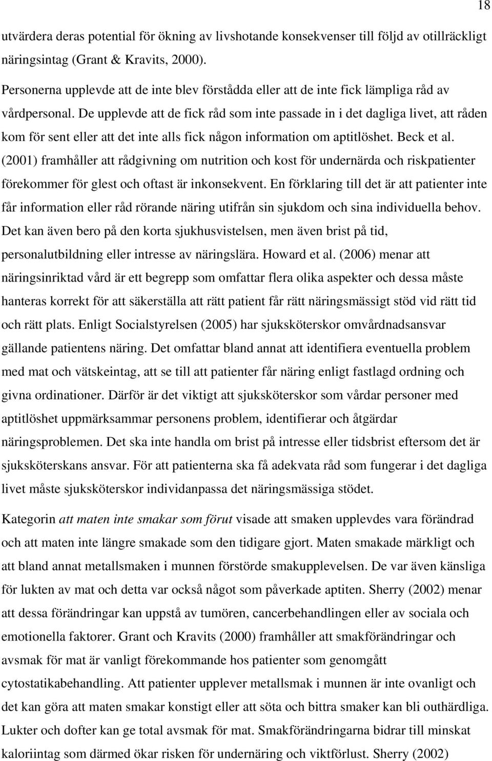 De upplevde att de fick råd som inte passade in i det dagliga livet, att råden kom för sent eller att det inte alls fick någon information om aptitlöshet. Beck et al.