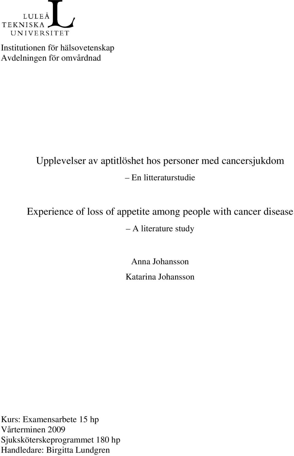 people with cancer disease A literature study Anna Johansson Katarina Johansson Kurs: