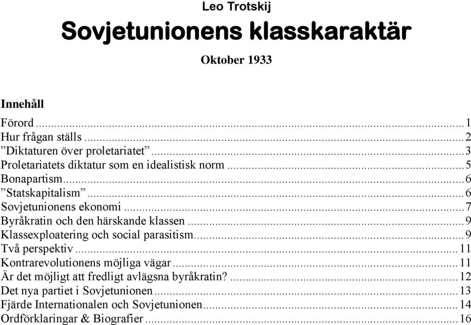 .. 7 Byråkratin och den härskande klassen... 9 Klassexploatering och social parasitism... 9 Två perspektiv.