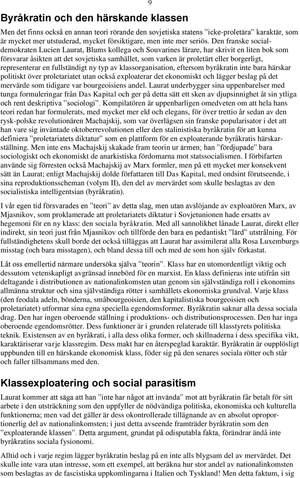 Den franske socialdemokraten Lucien Laurat, Blums kollega och Souvarines lärare, har skrivit en liten bok som försvarar åsikten att det sovjetiska samhället, som varken är proletärt eller borgerligt,