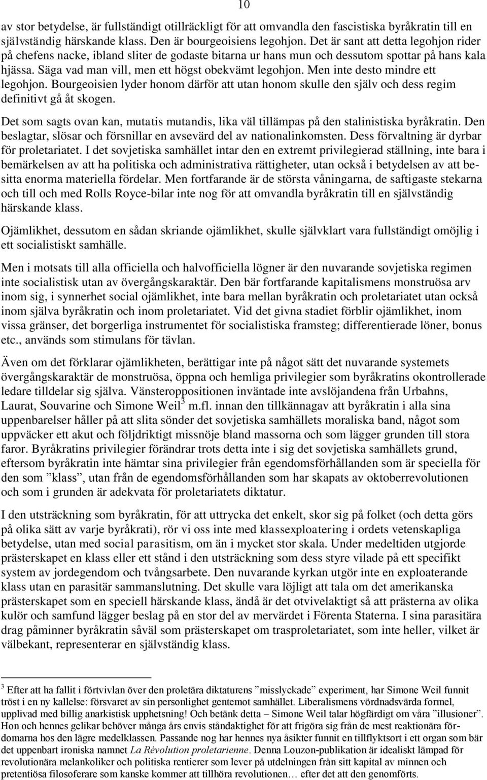 Men inte desto mindre ett legohjon. Bourgeoisien lyder honom därför att utan honom skulle den själv och dess regim definitivt gå åt skogen.