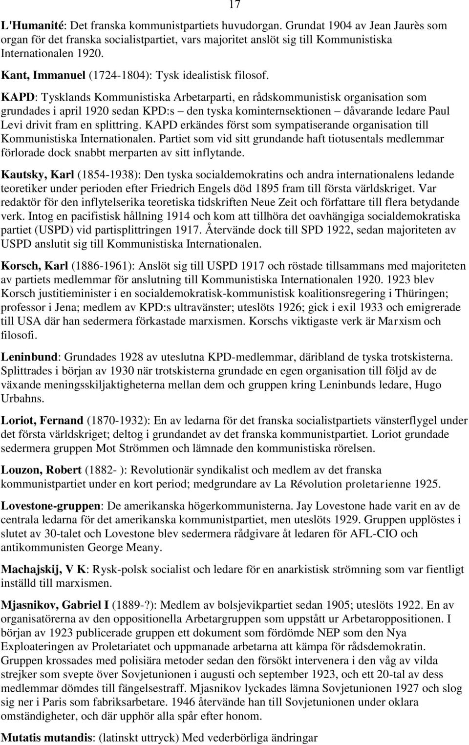 KAPD: Tysklands Kommunistiska Arbetarparti, en rådskommunistisk organisation som grundades i april 1920 sedan KPD:s den tyska kominternsektionen dåvarande ledare Paul Levi drivit fram en splittring.