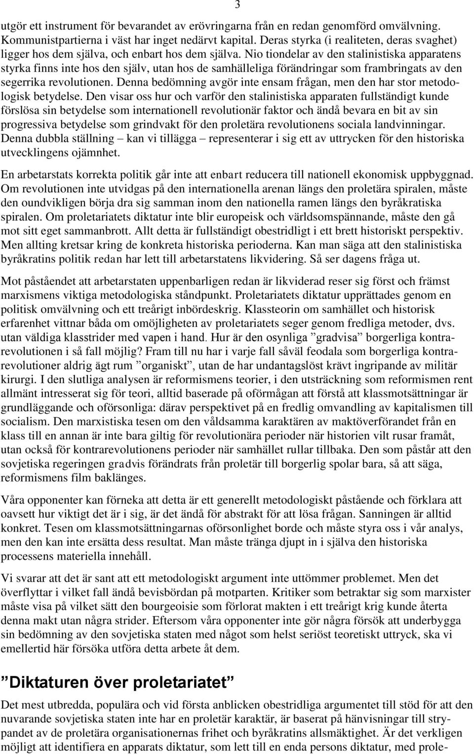 Nio tiondelar av den stalinistiska apparatens styrka finns inte hos den själv, utan hos de samhälleliga förändringar som frambringats av den segerrika revolutionen.