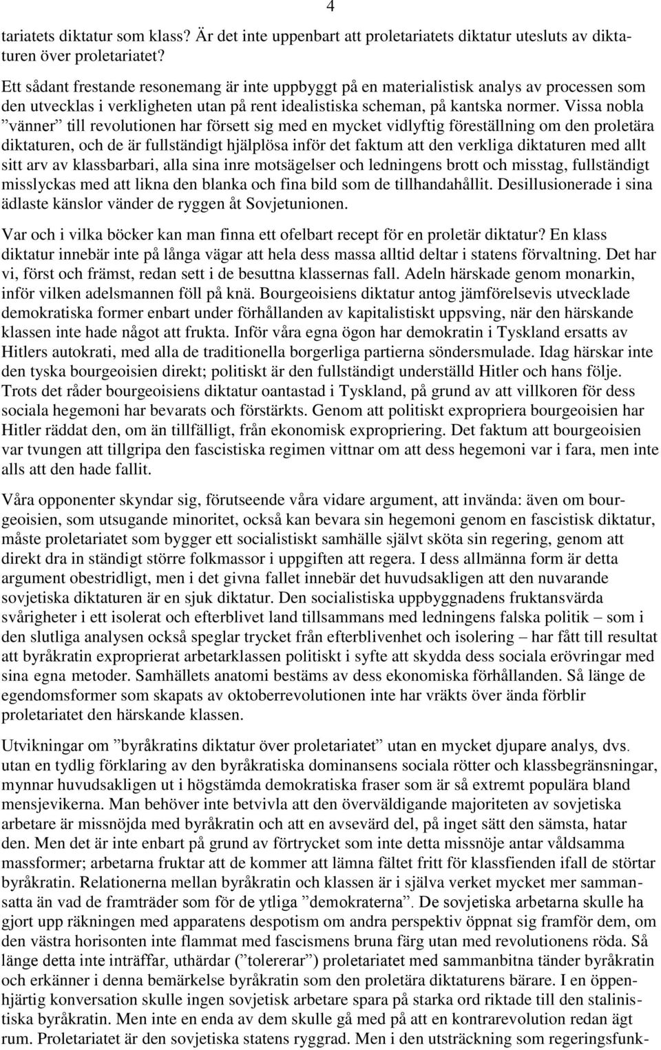 Vissa nobla vänner till revolutionen har försett sig med en mycket vidlyftig föreställning om den proletära diktaturen, och de är fullständigt hjälplösa inför det faktum att den verkliga diktaturen