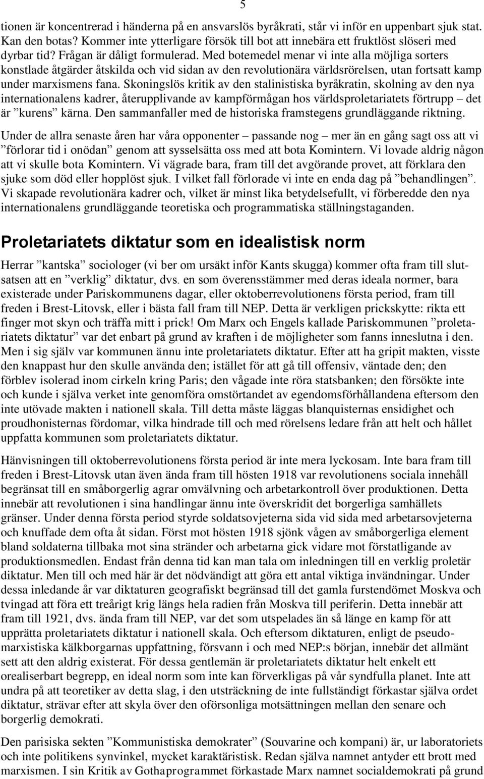 Med botemedel menar vi inte alla möjliga sorters konstlade åtgärder åtskilda och vid sidan av den revolutionära världsrörelsen, utan fortsatt kamp under marxismens fana.