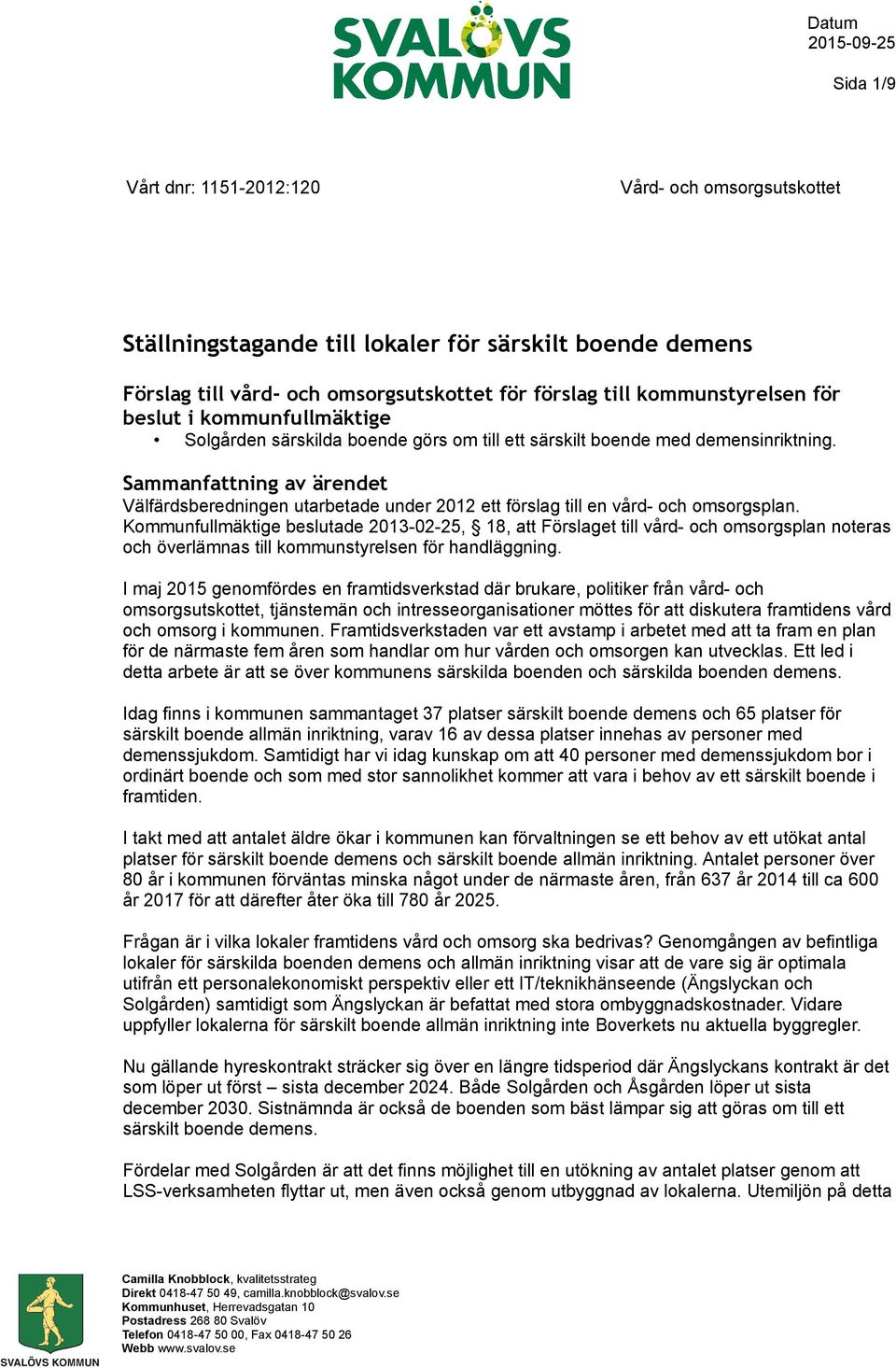 Sammanfattning av ärendet Välfärdsberedningen utarbetade under 2012 ett förslag till en vård- och omsorgsplan.