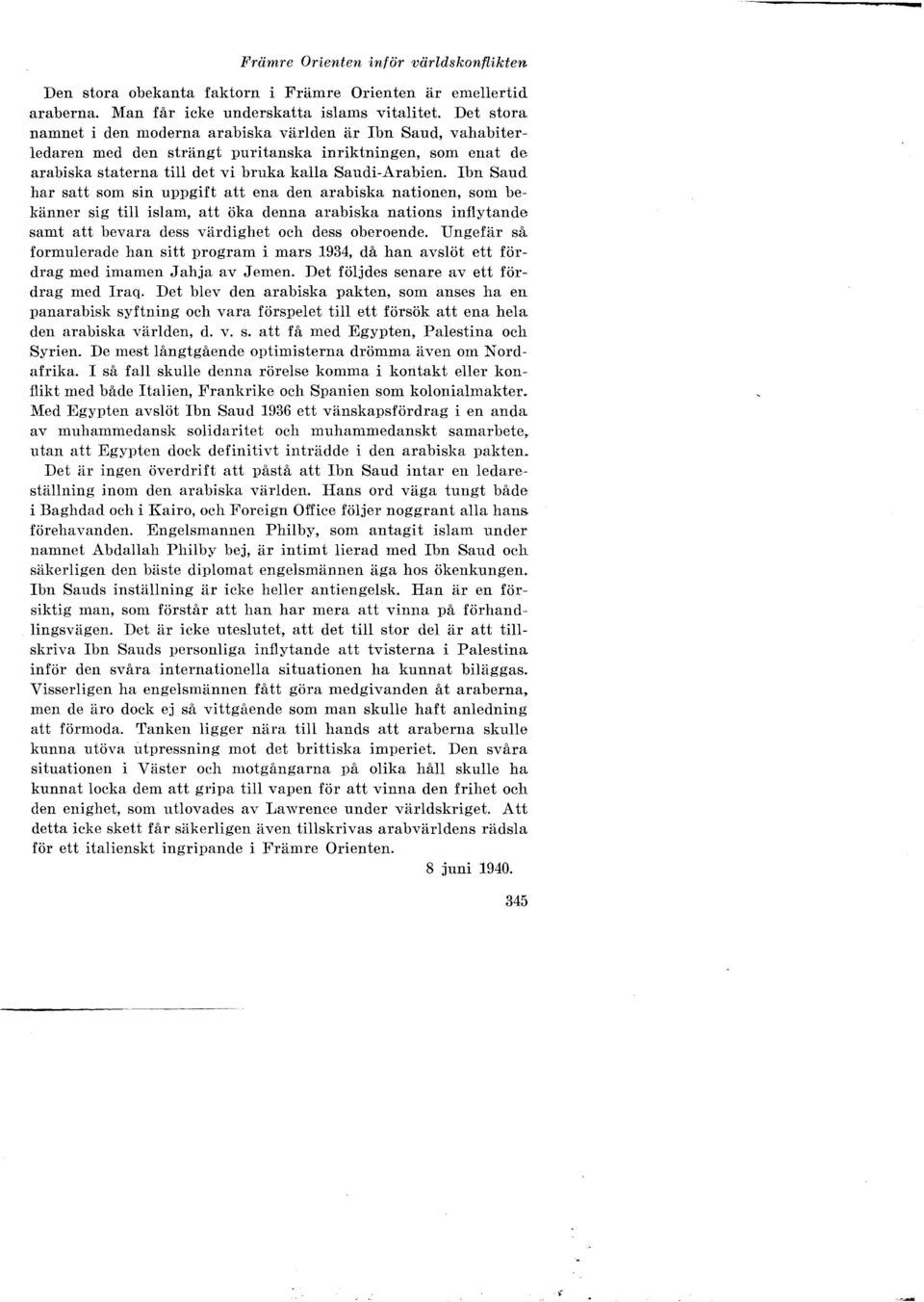 Ibn Saud har satt som sin uppgift att ena den arabiska nationen, som bekänner sig till islam, att öka denna arabiska nations inflytande samt att bevara dess värdighet och dess oberoende.