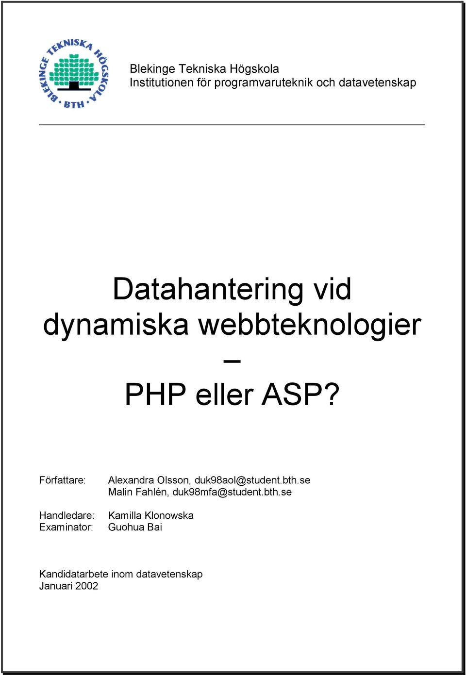 Författare: Handledare: Examinator: Alexandra Olsson, duk98aol@student.bth.