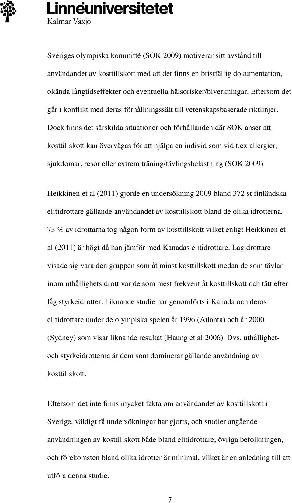 Dock finns det särskilda situationer och förhållanden där SOK anser att kosttillskott kan övervägas för att hjälpa en individ som vid t.