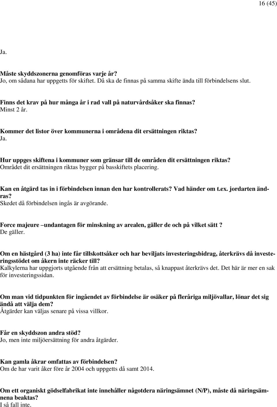 Hur uppges skiftena i kommuner som gränsar till de områden dit ersättningen riktas? Området dit ersättningen riktas bygger på basskiftets placering.