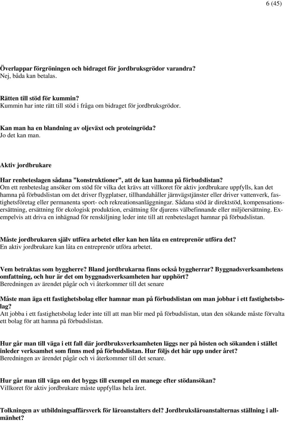 Om ett renbeteslag ansöker om stöd för vilka det krävs att villkoret för aktiv jordbrukare uppfylls, kan det hamna på förbudslistan om det driver flygplatser, tillhandahåller järnvägstjänster eller