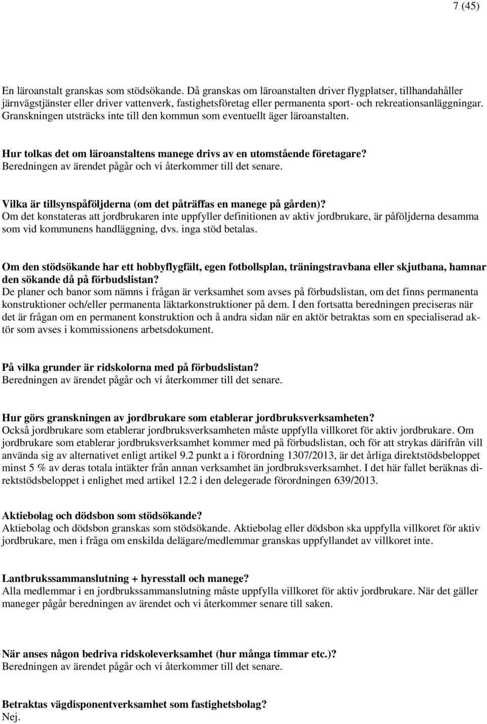 Granskningen utsträcks inte till den kommun som eventuellt äger läroanstalten. Hur tolkas det om läroanstaltens manege drivs av en utomstående företagare?