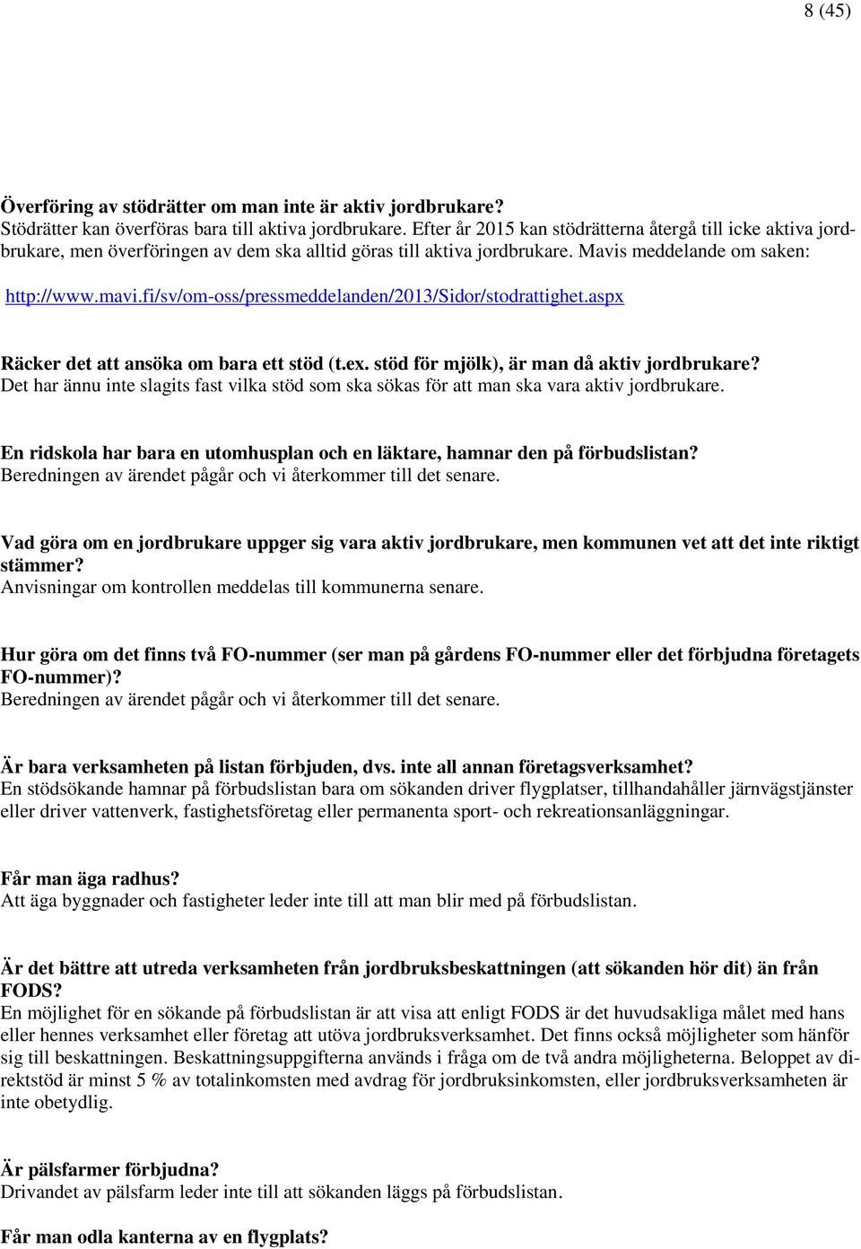 fi/sv/om-oss/pressmeddelanden/2013/sidor/stodrattighet.aspx Räcker det att ansöka om bara ett stöd (t.ex. stöd för mjölk), är man då aktiv jordbrukare?