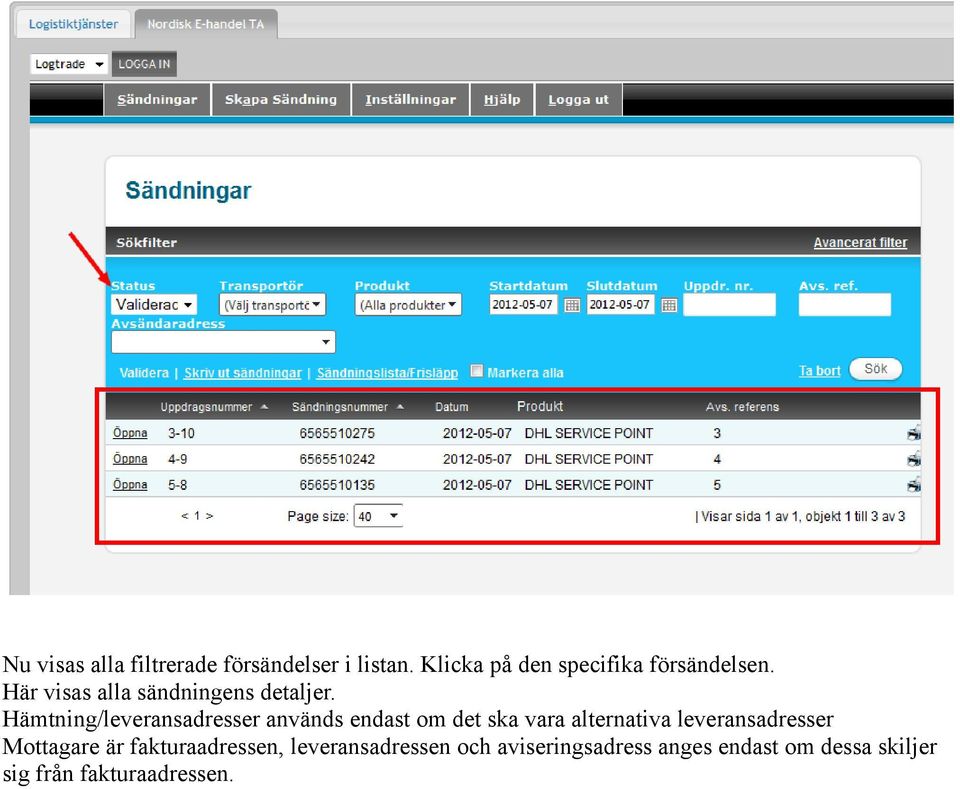 Hämtning/leveransadresser används endast om det ska vara alternativa