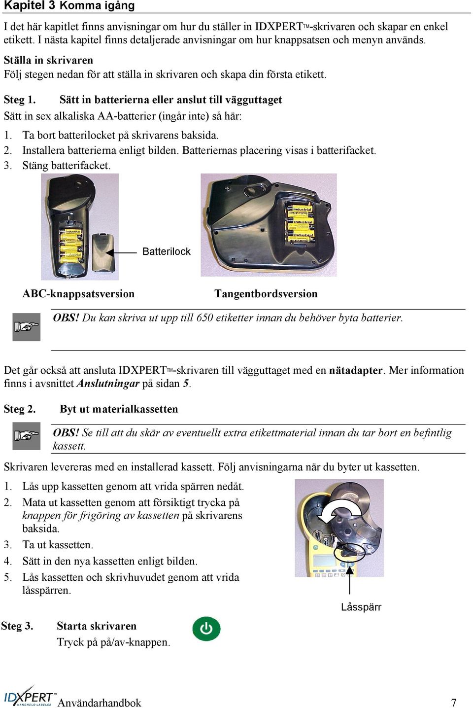 Sätt in batterierna eller anslut till vägguttaget Sätt in sex alkaliska AA-batterier (ingår inte) så här: 1. Ta bort batterilocket på skrivarens baksida. 2. Installera batterierna enligt bilden.