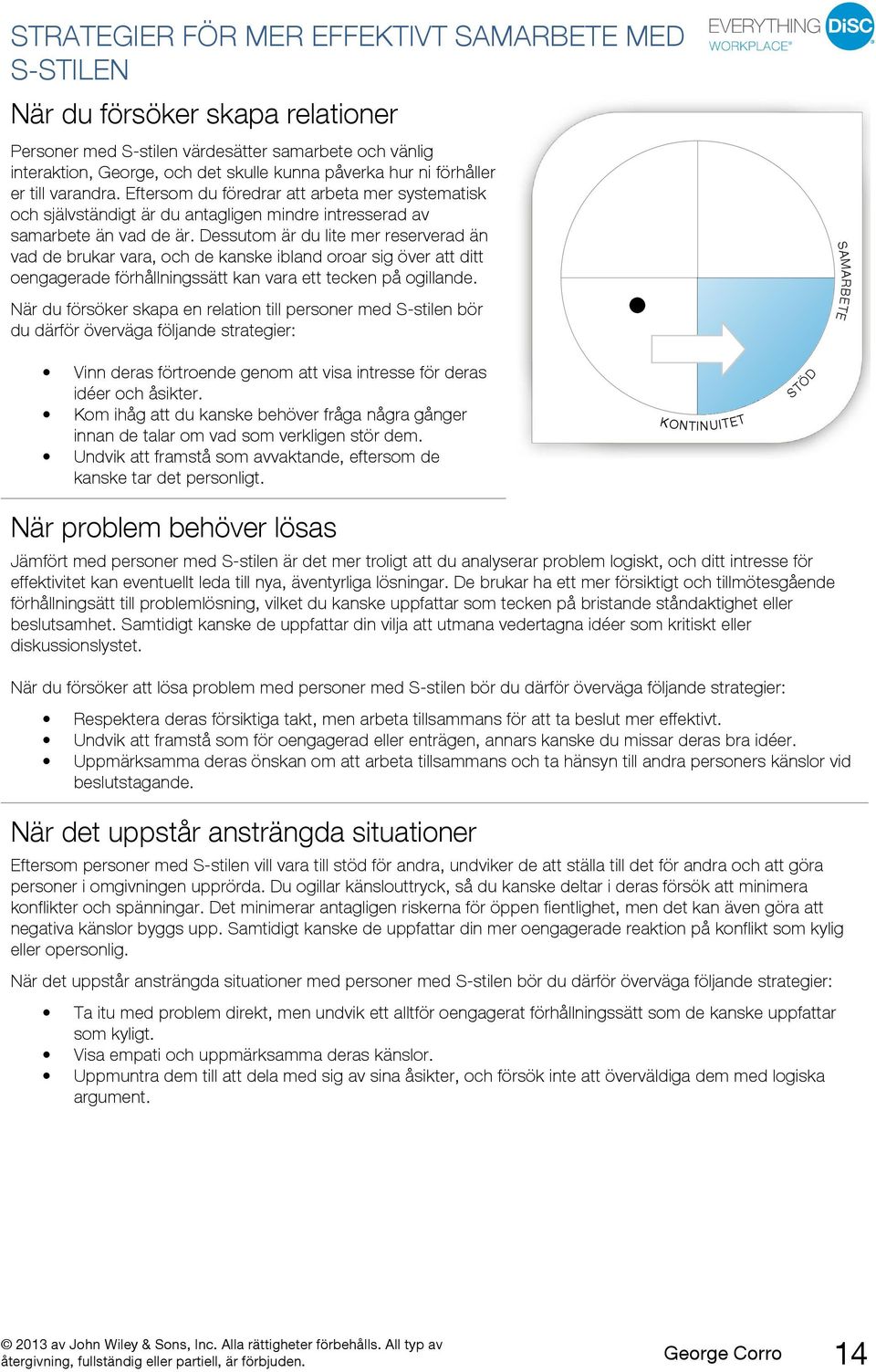 Dessutom är du lite mer reserverad än vad de brukar vara, och de kanske ibland oroar sig över att ditt oengagerade förhållningssätt kan vara ett tecken på ogillande.