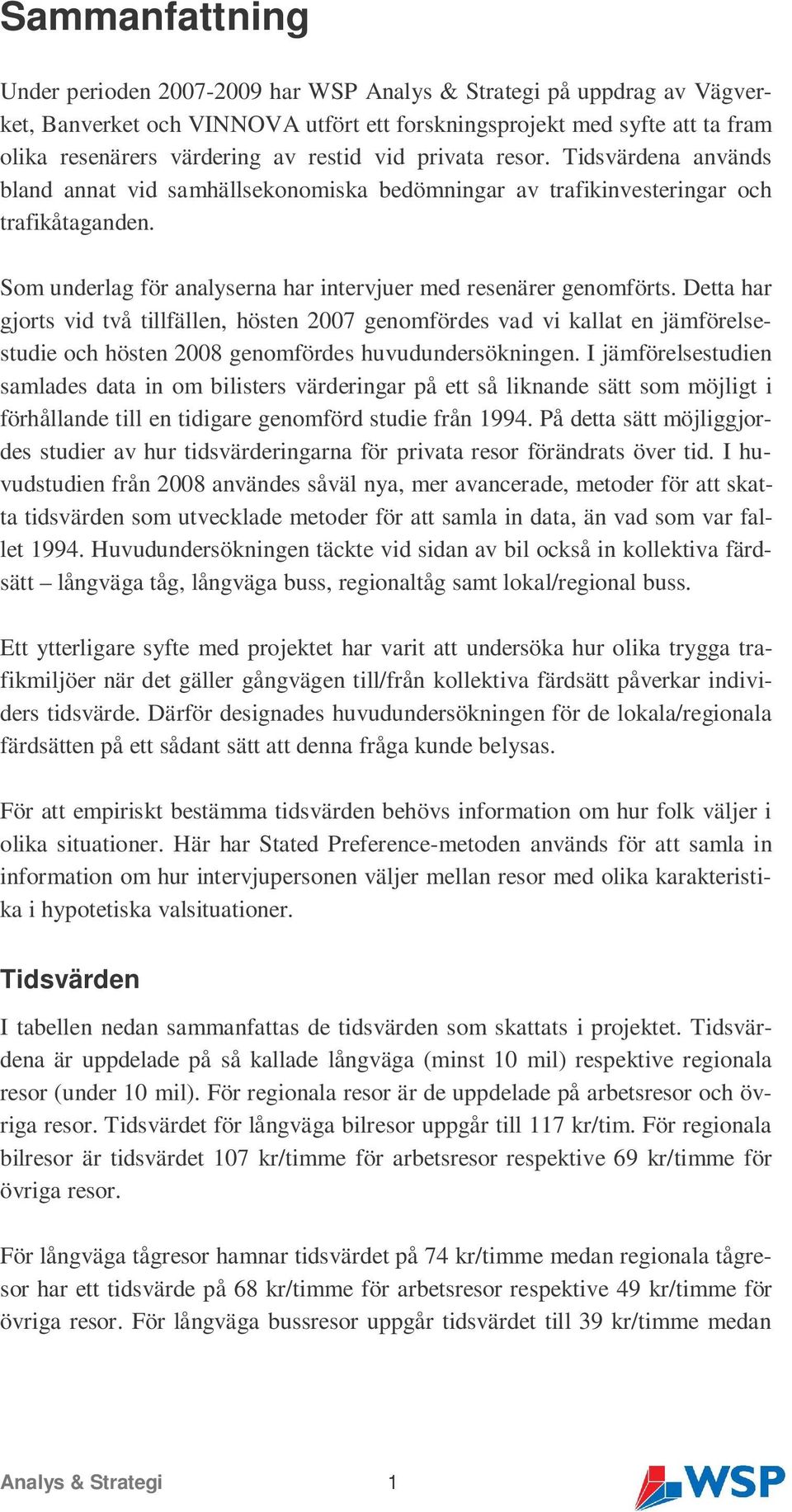 Som underlag för analyserna har intervjuer med resenärer genomförts.