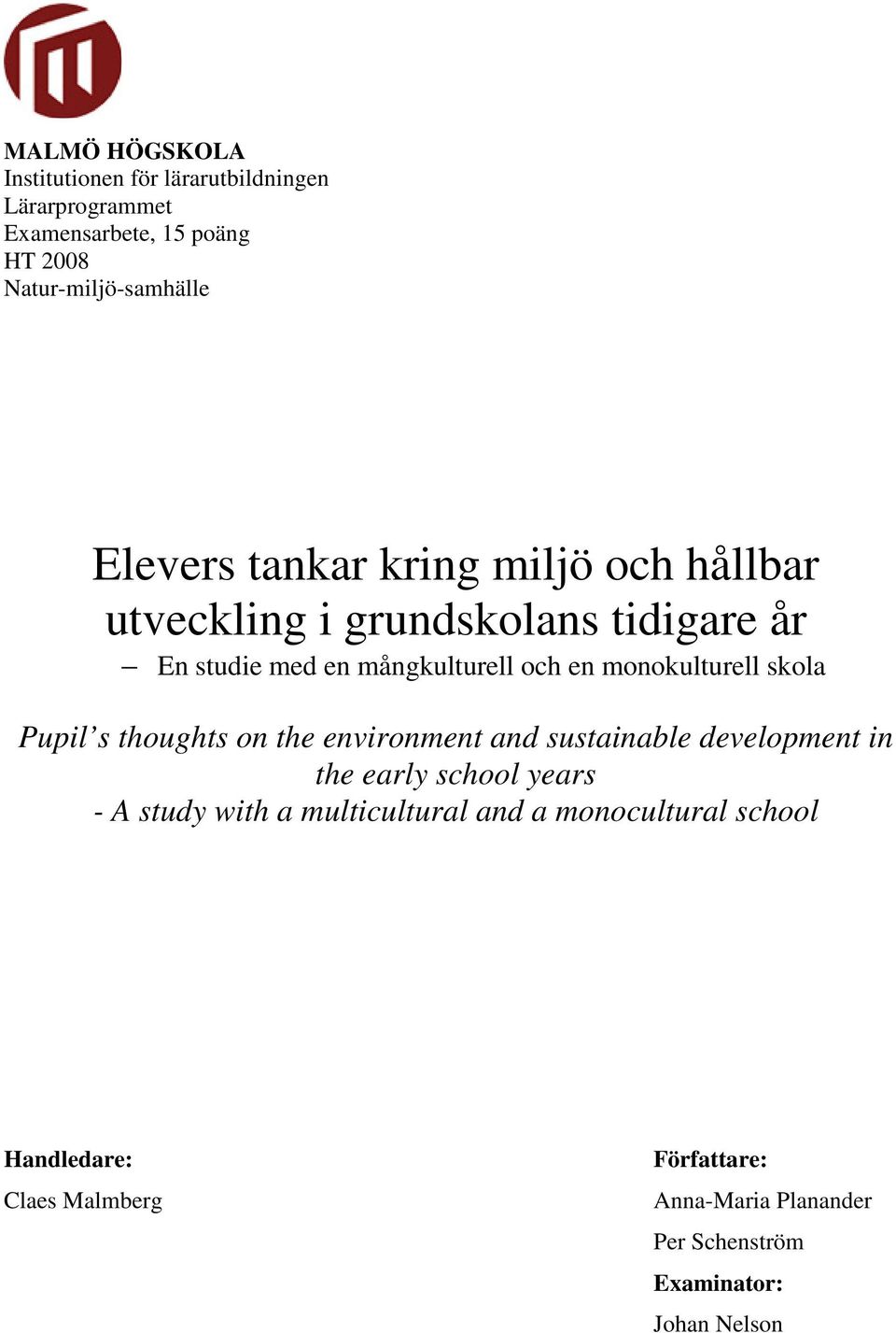 monokulturell skola Pupil s thoughts on the environment and sustainable development in the early school years - A study with