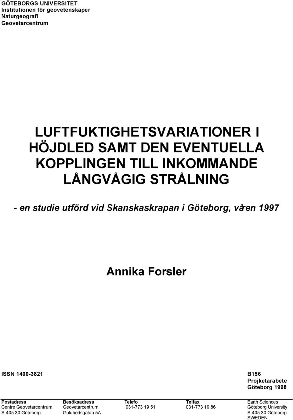 Annika Forsler ISSN 1400-3821 B156 Projketarabete Göteborg 1998 Postadress Besöksadress Telefo Telfax Earth Sciences Centre