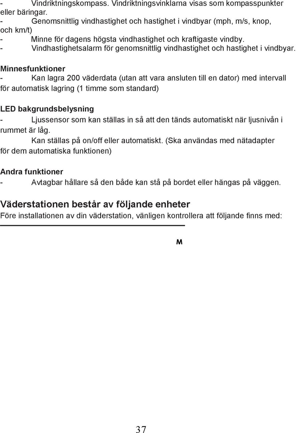 - Vindhastighetsalarm för genomsnittlig vindhastighet och hastighet i vindbyar.