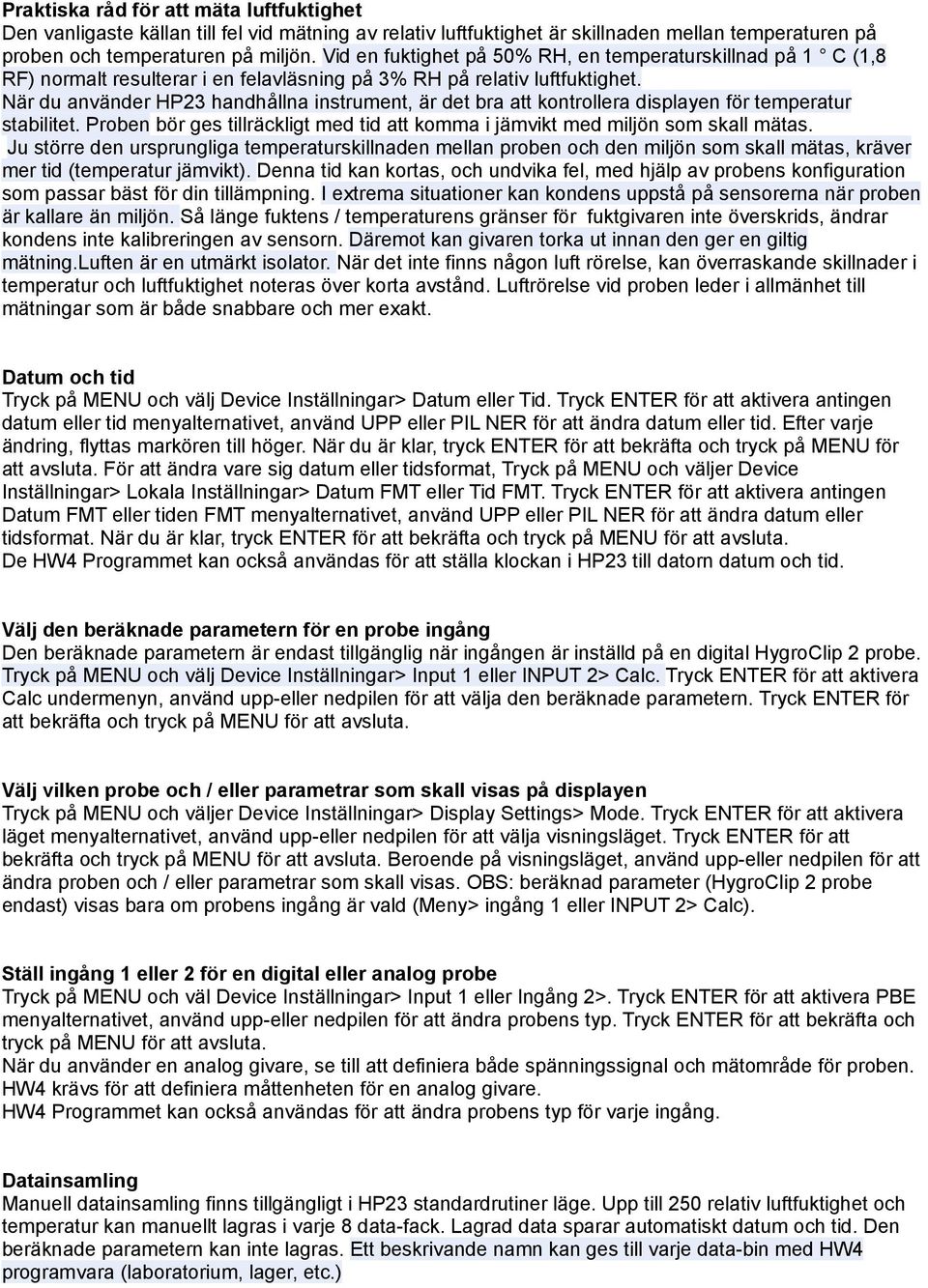 När du använder HP23 handhållna instrument, är det bra att kontrollera displayen för temperatur stabilitet. Proben bör ges tillräckligt med tid att komma i jämvikt med miljön som skall mätas.