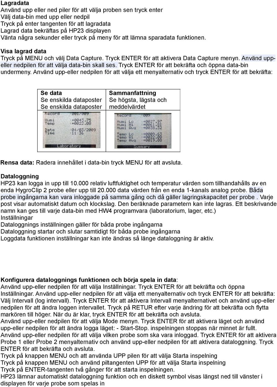 Använd uppeller nedpilen för att välja data-bin skall ses. Tryck ENTER för att bekräfta och öppna data-bin undermeny.