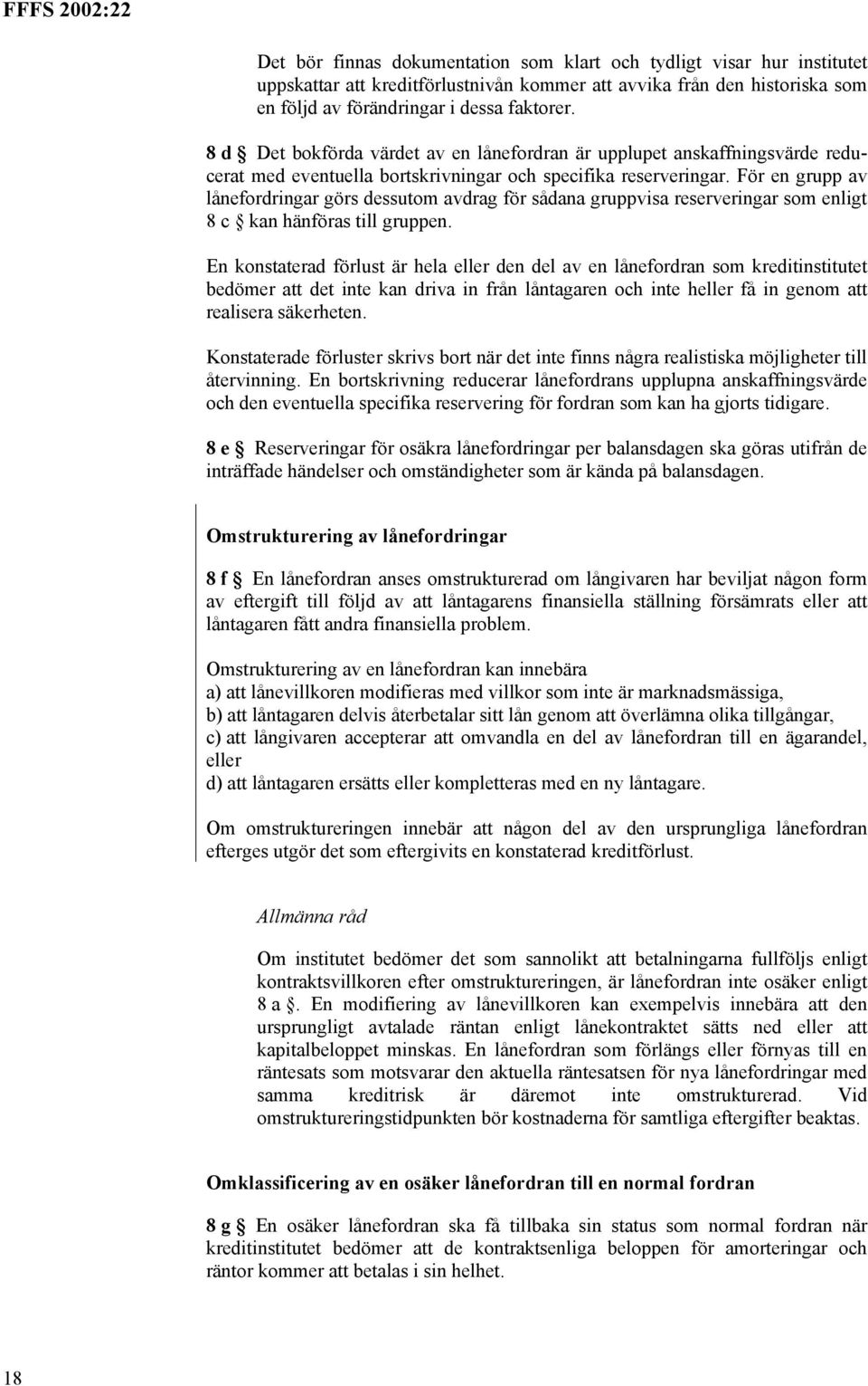 För en grupp av lånefordringar görs dessutom avdrag för sådana gruppvisa reserveringar som enligt 8 c kan hänföras till gruppen.