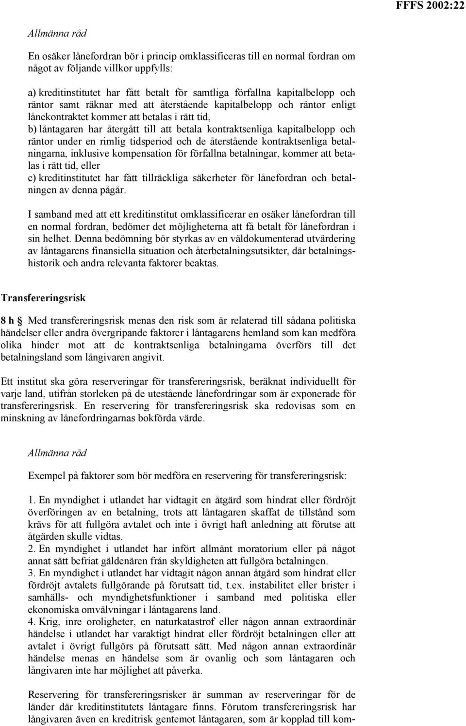 en rimlig tidsperiod och de återstående kontraktsenliga betalningarna, inklusive kompensation för förfallna betalningar, kommer att betalas i rätt tid, eller c) kreditinstitutet har fått tillräckliga