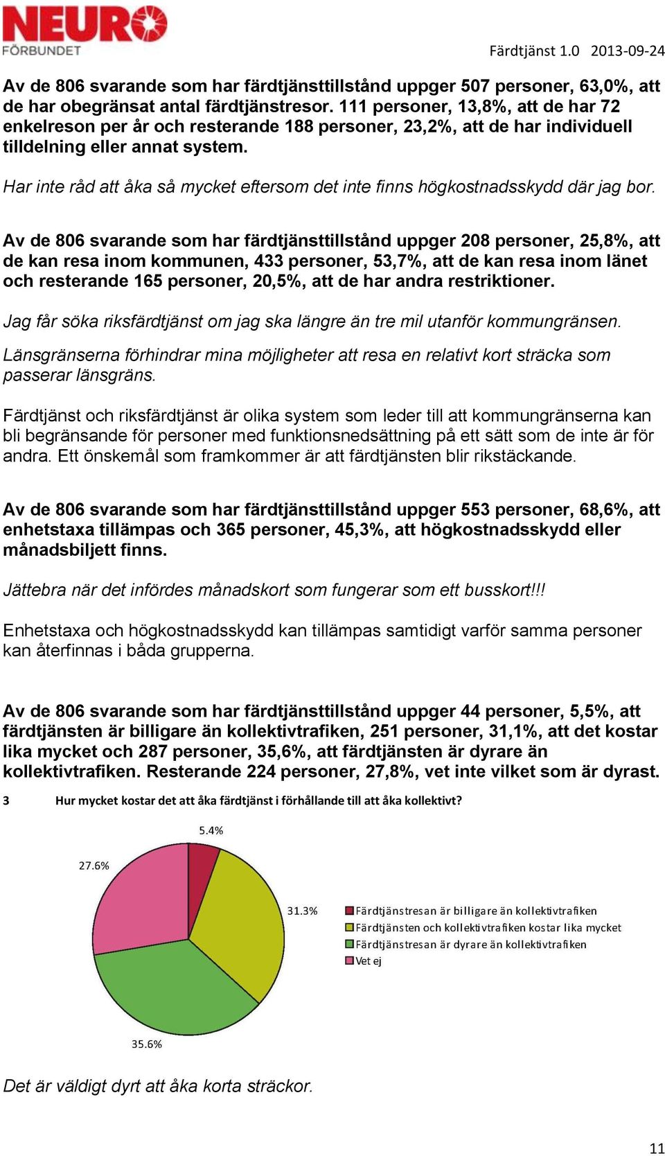 Har inte råd att åka så mycket eftersom det inte finns högkostnadsskydd där jag bor.